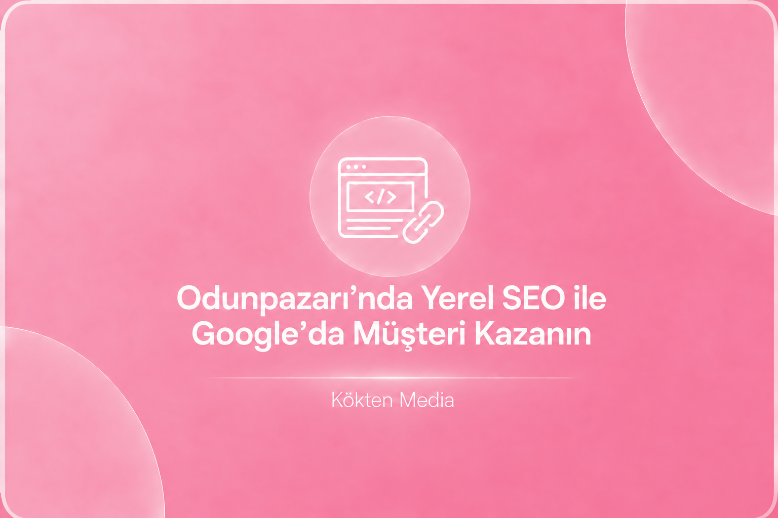 Odunpazarı’nda Yerel SEO ile Google’da Müşteri Kazanın